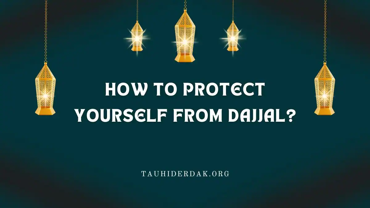 How to protect yourself from Dajjal?