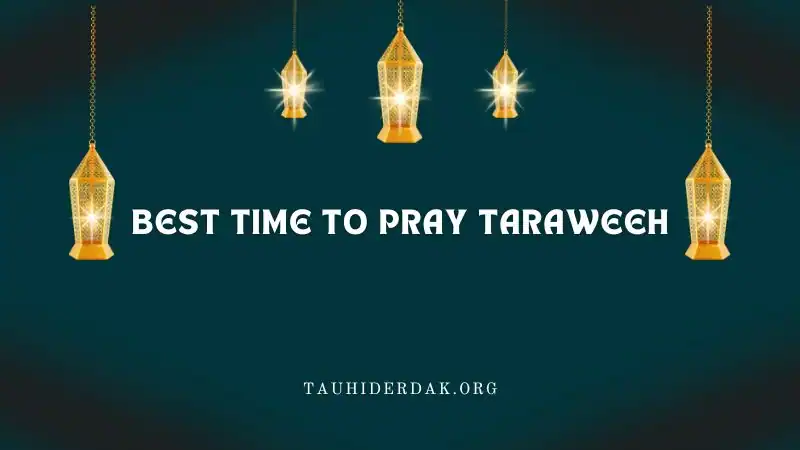 What is the best time to pray Taraweeh?