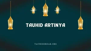 Tauhid artinya apa? Apa itu Tauhid? Apa lawan dari Tauhid?